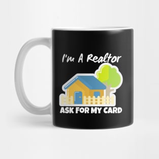 Realtor Gift - I'm a realtor ask me for my card Mug